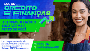 Sebrae CE e BNDES se unem para facilitar o acesso ao crédito
